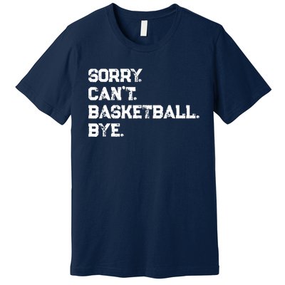 Sorry. CanT. Basketball. Bye. / Basketball Player & Fan Premium T-Shirt