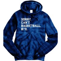 Sorry. CanT. Basketball. Bye. / Basketball Player & Fan Tie Dye Hoodie