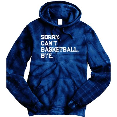 Sorry. CanT. Basketball. Bye. / Basketball Player & Fan Tie Dye Hoodie