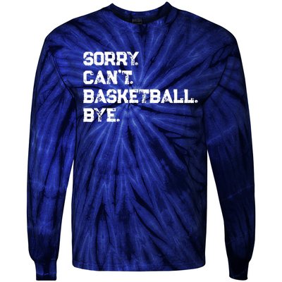 Sorry. CanT. Basketball. Bye. / Basketball Player & Fan Tie-Dye Long Sleeve Shirt