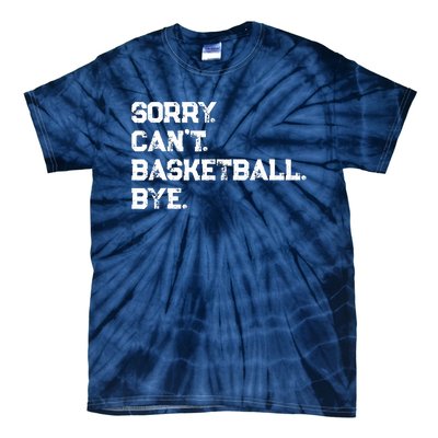 Sorry. CanT. Basketball. Bye. / Basketball Player & Fan Tie-Dye T-Shirt