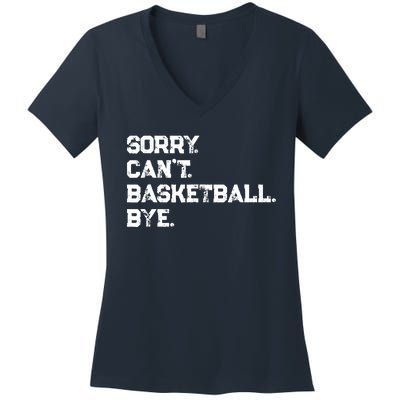 Sorry. CanT. Basketball. Bye. / Basketball Player & Fan Women's V-Neck T-Shirt