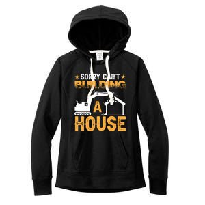 Sorry Cant Building A House Construction Worker Funny Gift Women's Fleece Hoodie