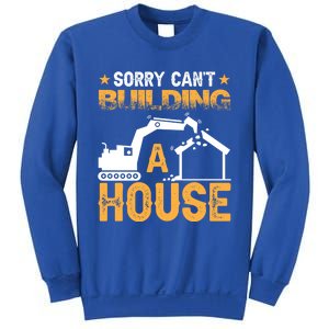 Sorry Cant Building A House Construction Worker Funny Gift Sweatshirt