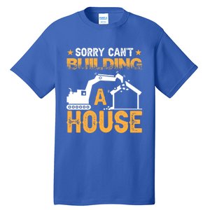 Sorry Cant Building A House Construction Worker Funny Gift Tall T-Shirt