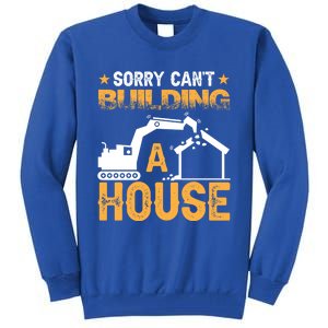 Sorry Cant Building A House Construction Worker Funny Gift Tall Sweatshirt