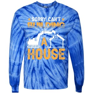 Sorry Cant Building A House Construction Worker Funny Gift Tie-Dye Long Sleeve Shirt