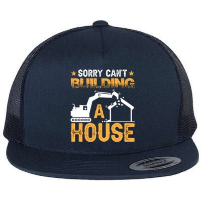 Sorry Cant Building A House Construction Worker Funny Gift Flat Bill Trucker Hat