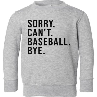 Sorry Cant Baseball Bye Funny Baseball Lover Game Day Vibes Toddler Sweatshirt