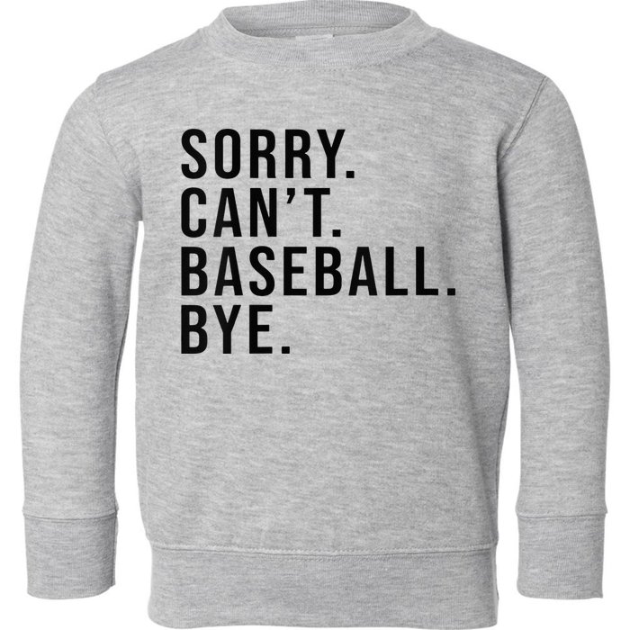 Sorry Cant Baseball Bye Funny Baseball Lover Game Day Vibes Toddler Sweatshirt