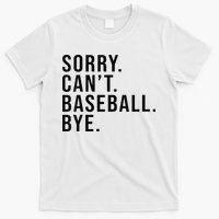 Sorry Cant Baseball Bye Funny Baseball Lover Game Day Vibes T-Shirt