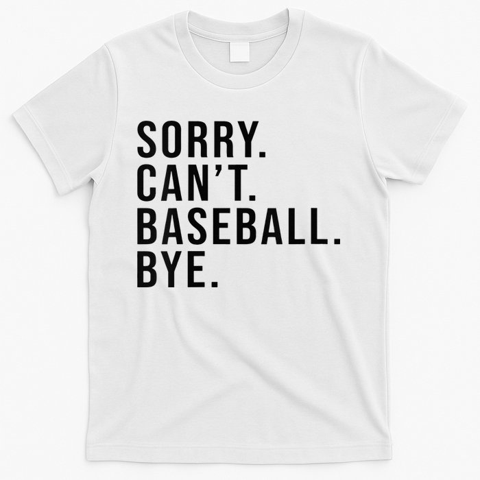 Sorry Cant Baseball Bye Funny Baseball Lover Game Day Vibes T-Shirt
