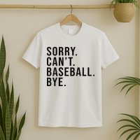 Sorry Cant Baseball Bye Funny Baseball Lover Game Day Vibes T-Shirt