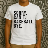 Sorry Cant Baseball Bye Funny Baseball Lover Game Day Vibes T-Shirt