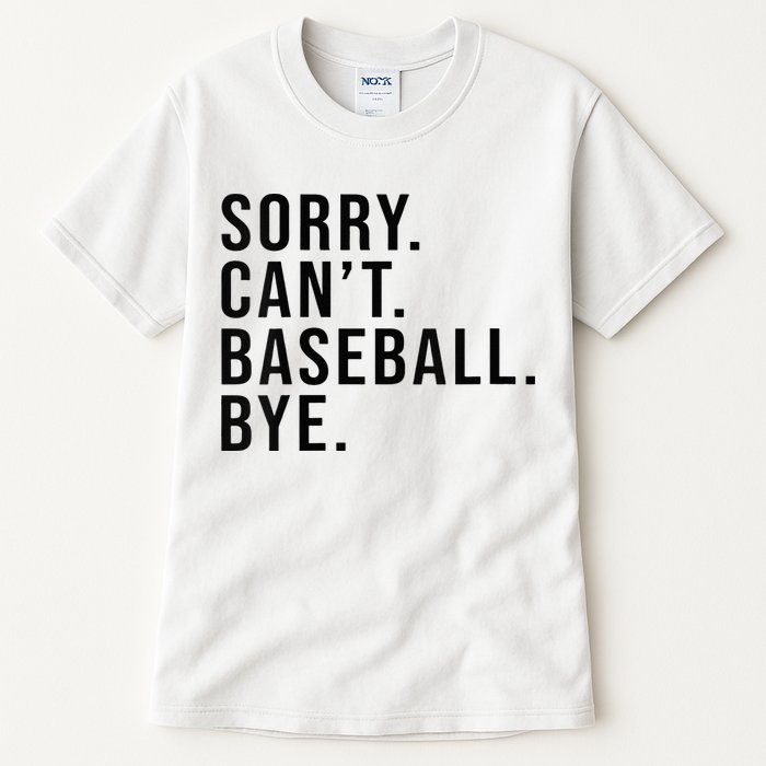 Sorry Cant Baseball Bye Funny Baseball Lover Game Day Vibes Tall T-Shirt
