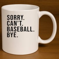 Sorry Cant Baseball Bye Funny Baseball Lover Game Day Vibes 11oz C Handle Ceramic Mug