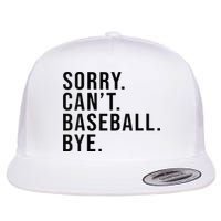 Sorry Cant Baseball Bye Funny Baseball Lover Game Day Vibes Flat Bill Trucker Hat