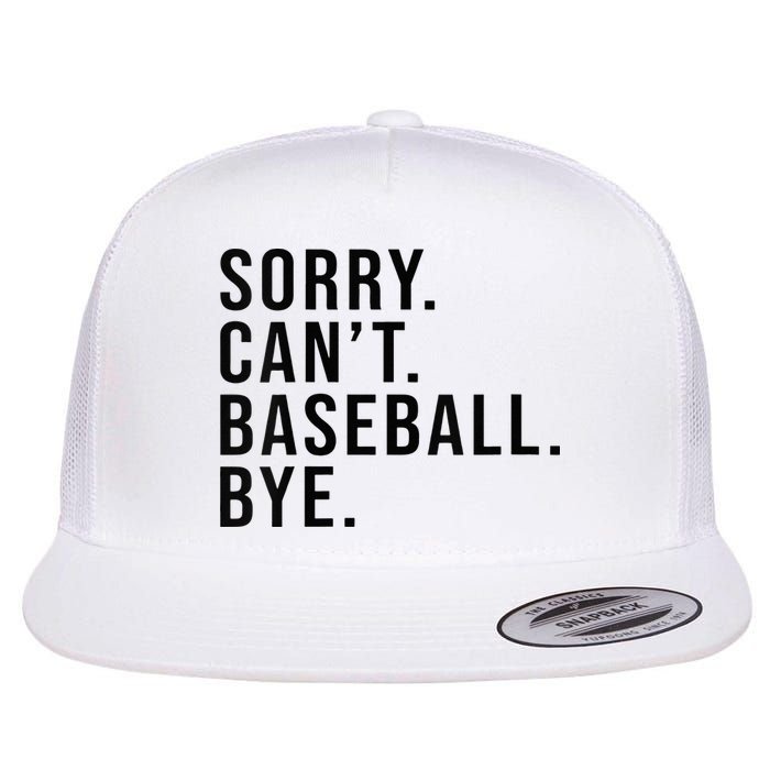Sorry Cant Baseball Bye Funny Baseball Lover Game Day Vibes Flat Bill Trucker Hat
