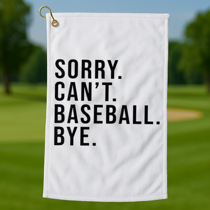 Sorry Cant Baseball Bye Funny Baseball Lover Game Day Vibes Golf Towel