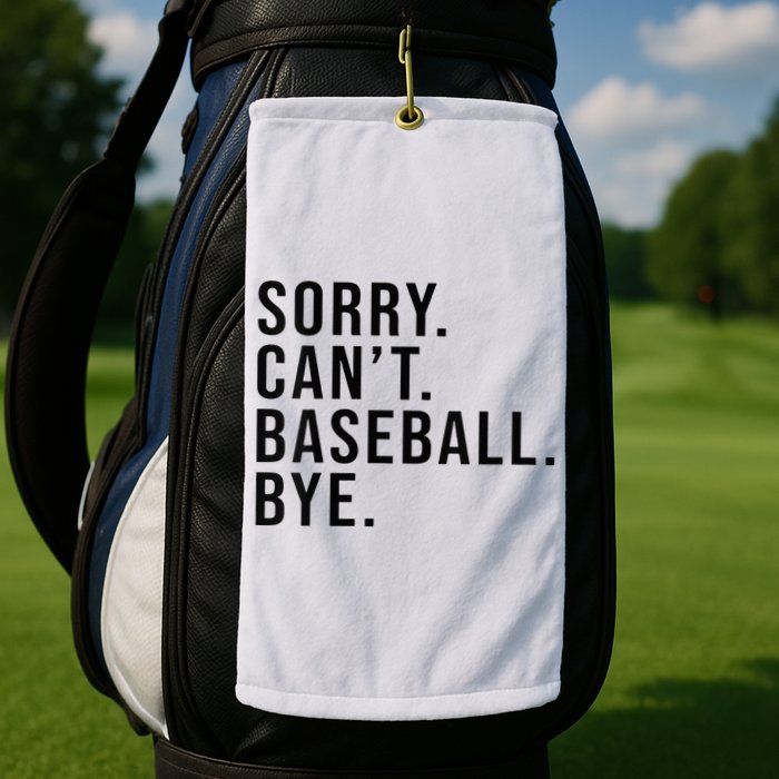 Sorry Cant Baseball Bye Funny Baseball Lover Game Day Vibes Golf Towel