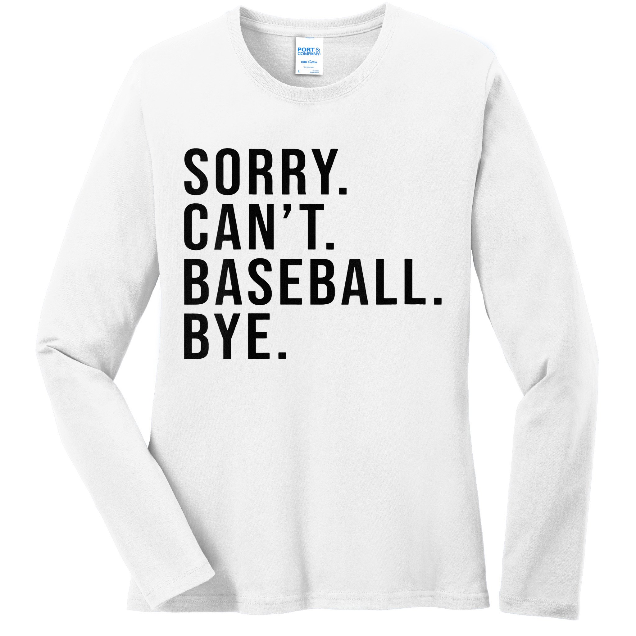 Sorry Cant Baseball Bye Funny Baseball Lover Game Day Vibes Ladies Long Sleeve Shirt