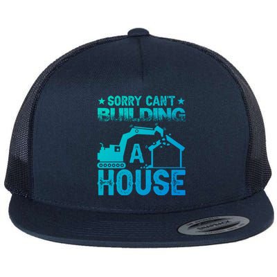 Sorry Cant Building A House Construction Worker Funny Gift Flat Bill Trucker Hat