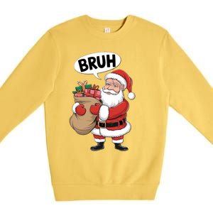 Santa Claus Bruh Funny Christmas Santa With Presents Meaningful Gift Premium Crewneck Sweatshirt