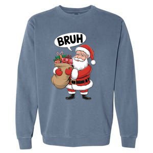 Santa Claus Bruh Funny Christmas Santa With Presents Meaningful Gift Garment-Dyed Sweatshirt