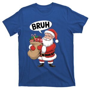 Santa Claus Bruh Funny Christmas Santa With Presents Meaningful Gift T-Shirt