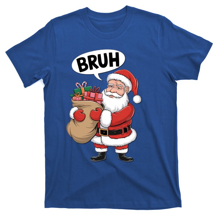 Santa Claus Bruh Funny Christmas Santa With Presents Meaningful Gift T-Shirt