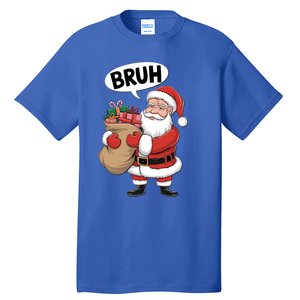 Santa Claus Bruh Funny Christmas Santa With Presents Meaningful Gift Tall T-Shirt