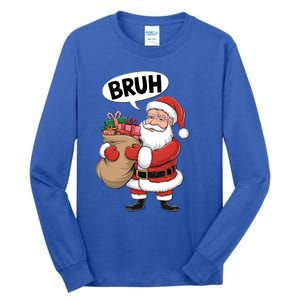 Santa Claus Bruh Funny Christmas Santa With Presents Meaningful Gift Tall Long Sleeve T-Shirt