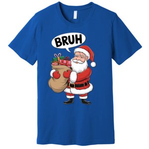 Santa Claus Bruh Funny Christmas Santa With Presents Meaningful Gift Premium T-Shirt