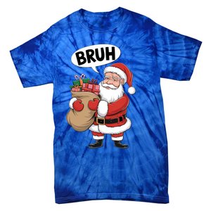 Santa Claus Bruh Funny Christmas Santa With Presents Meaningful Gift Tie-Dye T-Shirt