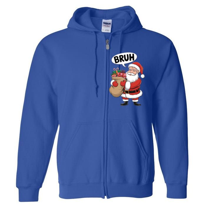 Santa Claus Bruh Funny Christmas Santa With Presents Meaningful Gift Full Zip Hoodie