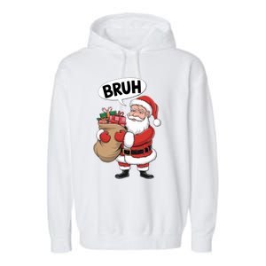 Santa Claus Bruh Funny Christmas Santa With Presents Meaningful Gift Garment-Dyed Fleece Hoodie