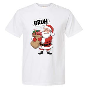 Santa Claus Bruh Funny Christmas Santa With Presents Meaningful Gift Garment-Dyed Heavyweight T-Shirt