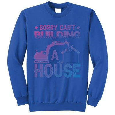 Sorry Cant Building A House Construction Worker Funny Gift Sweatshirt