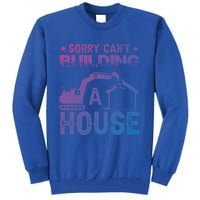 Sorry Cant Building A House Construction Worker Funny Gift Tall Sweatshirt