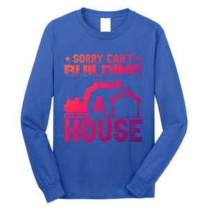 Sorry Cant Building A House Construction Worker Funny Gift Long Sleeve Shirt