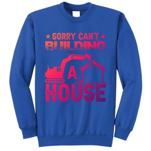 Sorry Cant Building A House Construction Worker Funny Gift Sweatshirt