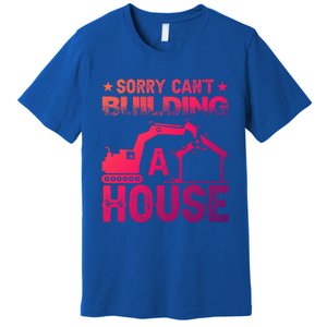 Sorry Cant Building A House Construction Worker Funny Gift Premium T-Shirt