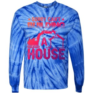 Sorry Cant Building A House Construction Worker Funny Gift Tie-Dye Long Sleeve Shirt