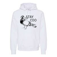 Stay Coo Bird Birding Funny Cool Pigeons Premium Hoodie