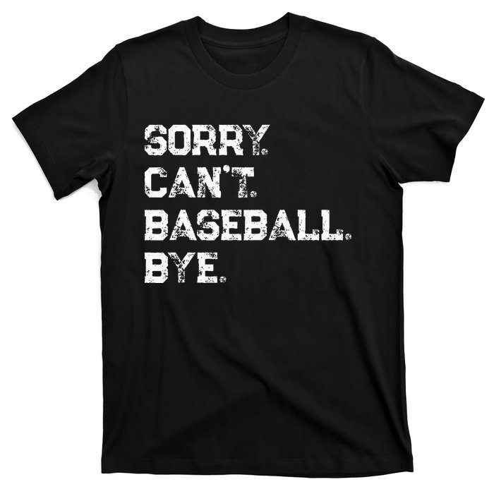 Sorry. Cant. Baseball. Bye. Baseball Player & Fan Quote T-Shirt