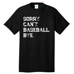 Sorry. Cant. Baseball. Bye. Baseball Player & Fan Quote Tall T-Shirt