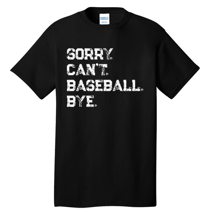 Sorry. Cant. Baseball. Bye. Baseball Player & Fan Quote Tall T-Shirt