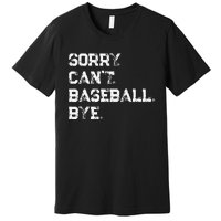 Sorry. Cant. Baseball. Bye. Baseball Player & Fan Quote Premium T-Shirt