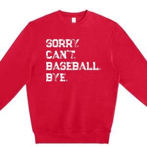 Sorry. Cant. Baseball. Bye. Baseball Player & Fan Quote Premium Crewneck Sweatshirt