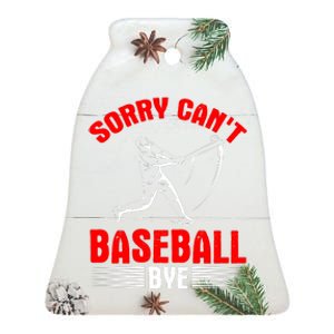 Sorry Can't Baseball Bye Funny Baseball Life Ceramic Bell Ornament